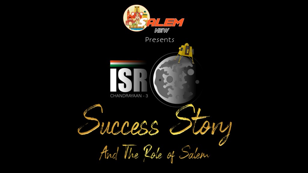 Chandraayan 3 : Success Story & The Role of Salem behind this&nbsp;!